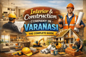 Interior and Construction Company in Varanasi